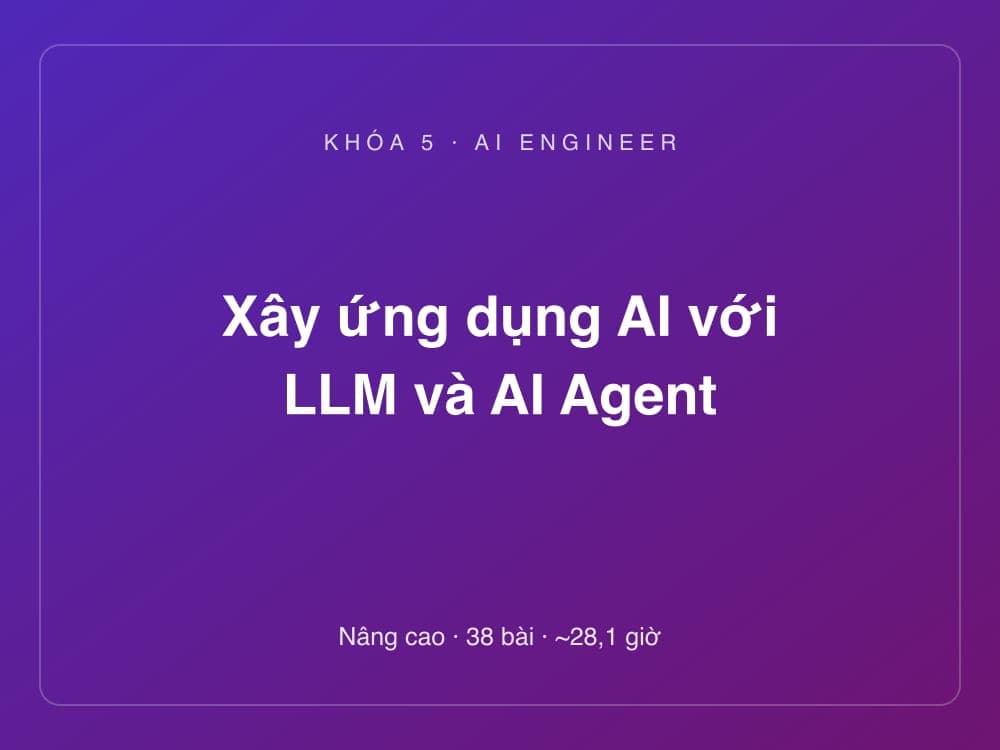 Xây ứng dụng AI với LLM và AI Agent